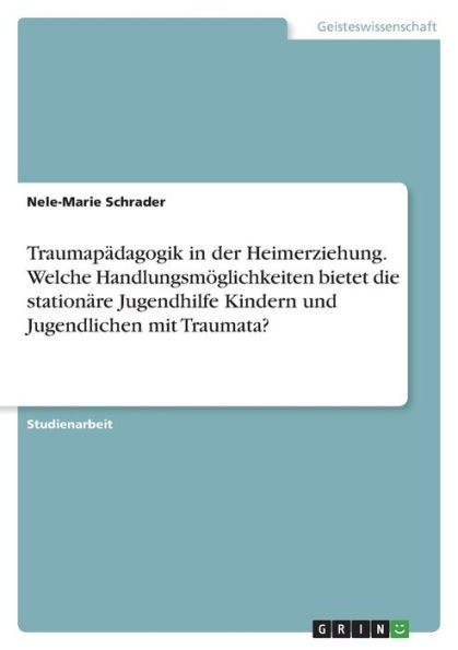 Traumapädagogik in der Heimerziehung. Welche Handlungsmöglichkeiten ...