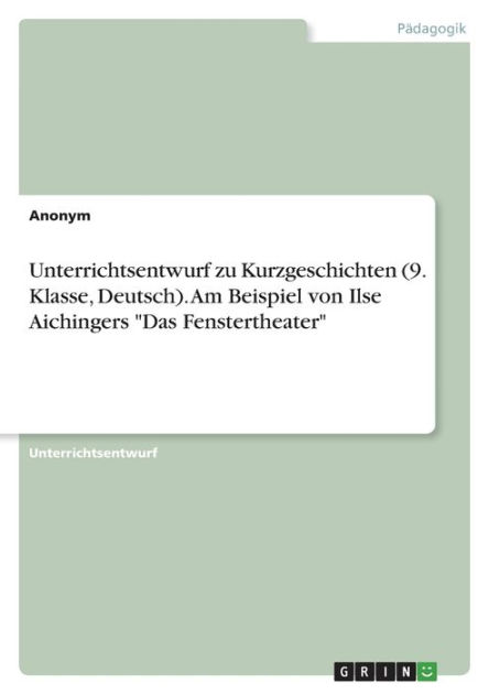 Unterrichtsentwurf zu Kurzgeschichten (9. Klasse, Deutsch). Am Beispiel ...