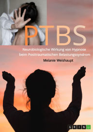 Title: Neurobiologische Wirkung von Hypnose beim Posttraumatischen Belastungssyndrom, Author: Melanie Weishaupt