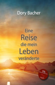 Title: Eine Reise, die mein Leben veränderte, Author: Dory Bacher