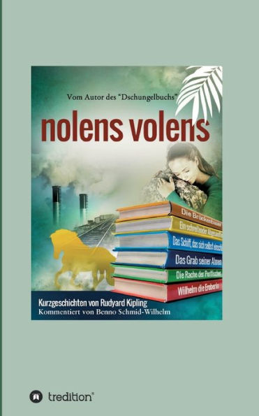 nolens volens: Kurzgeschichten von Rudyard Kipling