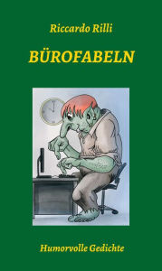 Title: Bürofabeln: Humorvolle Gedichte, Author: Riccardo Rilli