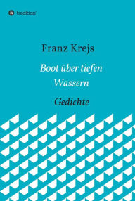 Title: Boot über tiefen Wassern: Gedichte, Author: Franz Krejs