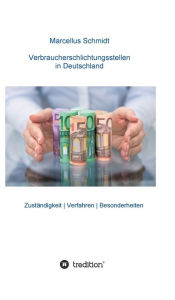 Title: Verbraucherschlichtungsstellen in Deutschland: Zuständigkeit Verfahren Besonderheiten, Author: Marcellus Schmidt