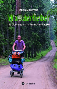 Title: Wanderfieber: 3392 Kilometer zu Fuss von Flumenthal nach Moskau, Author: Christian Zimmermann