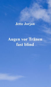 Title: Augen vor Tränen fast blind, Author: Jette Jorjan