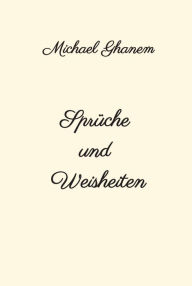 Title: Sprüche und Weisheiten, Author: Michael Ghanem