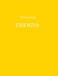 Title: ESSENZEN gelb: 4. Jahresband der Dichtung ESSENZEN von Michael Stoll, Author: Michael Stoll