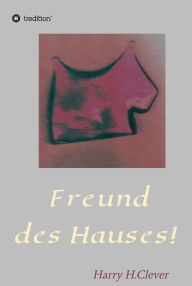 Title: Freund des Hauses!, Author: Harry H.Clever