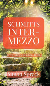 Title: Schmitts Intermezzo: Ein romantischer Thriller der Welten bewegt, Author: Simon Sprock