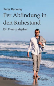Title: Per Abfindung in den Ruhestand: Ein Finanzratgeber, Author: Peter Ranning