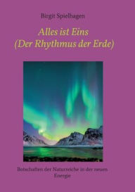 Title: Alles ist Eins (Der Rhythmus der Erde): Botschaften der Naturreiche in der neuen Energie, Author: Birgit Spielhagen