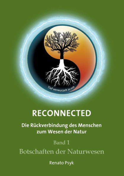 RECONNECTED - Die Rückverbindung des Menschen zum Wesen der Natur: Band 1 - Botschaften der Naturwesen