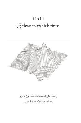 11 x 11 Schwarz-Weiï¿½heiten: Zum Schmunzeln und Denken, ...und zum Verschenken
