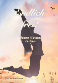 Title: Endlich frei! - Wenn Ketten reiï¿½en, Author: Melanie Stadelbauer