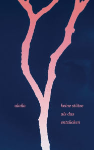 Title: keine stütze als das entzücken, Author: . Ulaila