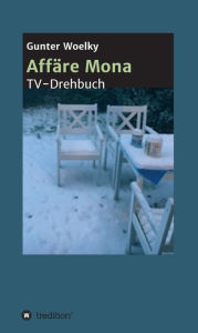 Title: Affäre Mona: TV-Drehbuch, Author: Gunter Woelky