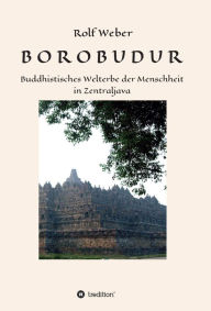 Title: BOROBODUR: Buddhistisches Welterbe der Menschheit in Zentraljava, Author: Rolf Weber