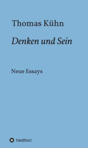 Title: Denken und Sein: Neue Essays, Author: Thomas Kühn