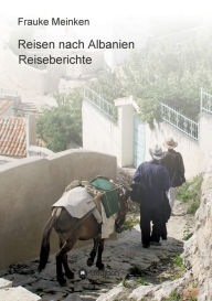 Title: Reisen nach Albanien: Reiseberichte, Author: Frauke Meinken