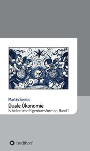 Title: Duale Ökonomie und historische Eigentumsformen: Band 1, Author: Martin Seelos