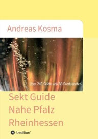 Title: Sekt Guide Nahe Pfalz Rheinhessen: über 240 Sekte von 68 Produzenten, Author: Andreas Kosma