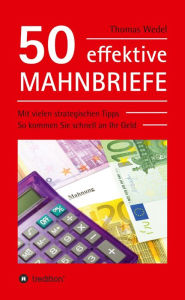 Title: 50 effektive Mahnbriefe: Mit vielen strategischen Tipps. So kommen Sie schnell an Ihr Geld, Author: Thomas Wedel