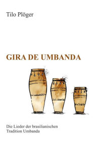 Title: Gira de Umbanda - Die Lieder der brasilianischen Tradition Umbanda, Author: Tilo Plöger