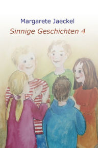 Title: Sinnige Geschichten 4: zu den Jahresfesten, Author: Margarete Jaeckel