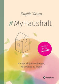 Title: #MyHaushalt: Wie Sie einfach anfangen, nachhaltig zu leben, Author: Brigitte Tarras
