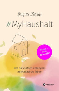Title: #MyHaushalt: Wie Sie einfach anfangen, nachhaltig zu leben, Author: Brigitte Tarras