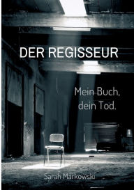 Title: Der Regisseur. Mein Buch, dein Tod.: Nils Johansens dritter Fall, Author: Sarah Markowski