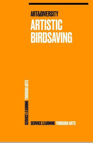 Title: Artistic Birdsaving - SERVICE LEARNING THROUGH ARTS: SPREADING IDEAS FROM STUDENTS FOR BIODIVERSITY ISSUES RURAL 3.0 - BIRDSAVING PROJECT IDEAS, Author: Wolfgang Weinlich