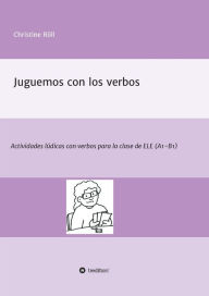 Title: Juguemos con los verbos: Actividades lúdicas con verbos para la clase de ELE (A1-B1), Author: Christine Röll