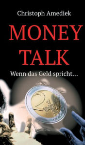 Title: Money Talk: Wenn das Geld spricht..., Author: Christoph Amediek