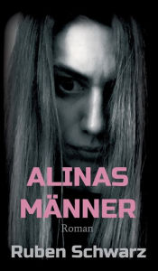 Title: ALINAS MÄNNER: Roman, Author: Ruben Schwarz