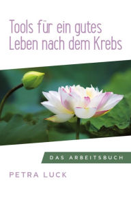 Title: Tools für ein gutes Leben nach dem Krebs: Das Arbeitsbuch, Author: Petra Luck