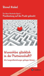 Title: Wunschlos glücklich in der Partnerschaft?: Wie Langzeitbeziehungen gelingen können, Author: Bernd Nickel