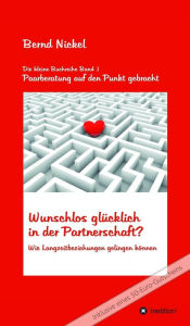 Title: Wunschlos glücklich in der Partnerschaft?: Wie Langzeitbeziehungen gelingen können, Author: Bernd Nickel