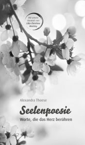 Title: Seelenpoesie - Worte, die das Herz berühren, Author: Alexandra Thoese