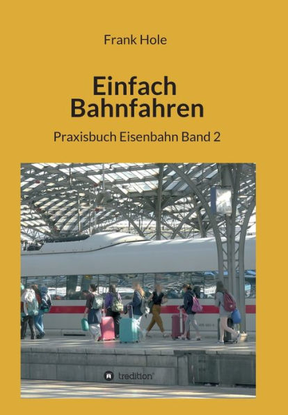 Einfach Bahnfahren: Praxisbuch Eisenbahn Band 2