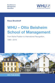 Title: WHU - Otto Beisheim School of Management: From Niche Position to International Recognition, 1984 - 2019, Author: Klaus Brockhoff