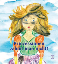 Title: Prinzessinnen zähmt man nicht!, Author: Tjorven Boderius