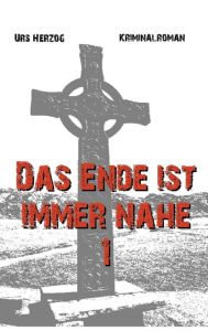 Title: Das Ende ist immer nahe 1, Author: Urs Herzog