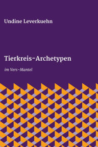 Title: Tierkreis-Archetypen: im Vers-Mantel, Author: Undine Leverkuehn