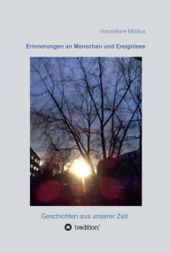 Title: Erinnerungen an Menschen und Ereignisse: Geschichten aus unserer Zeit, Author: Hannelore Möbus