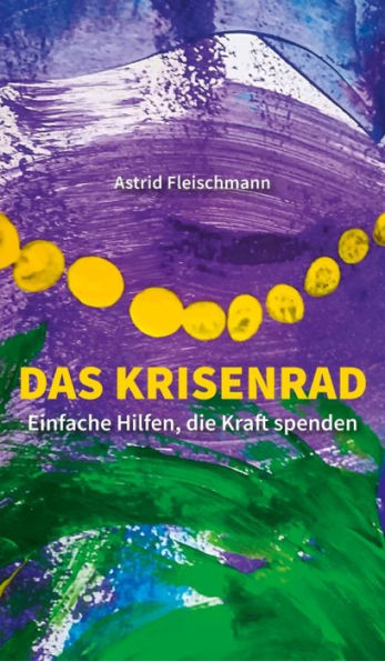 Das Krisenrad: Einfache Hilfen, die Kraft spenden