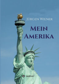 Title: Mein Amerika: Erfahrungen eines Amerikaliebhabers, Author: Jürgen Wiener