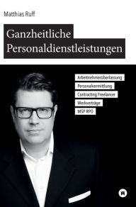 Title: Ganzheitliche Personaldienstleistungen: Arbeitnehmeru?berlassung, Personalvermittlung, Contracting / Freelancer, Werkverträge, MSP / RPO, Author: Matthias Ruff