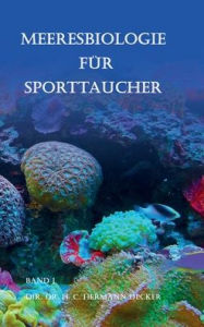 Title: Meeresbiologie für Sporttaucher: Band 1 Dir. Hermann Decker, Author: Dir. Dr. H. C. Hermann Decker